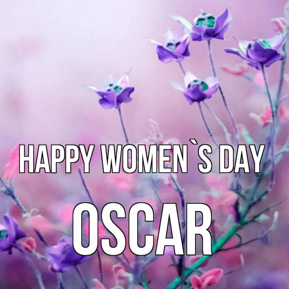 Greetings card с именем, Oscar happy women`s day международный женский день 2 Greetings with text for free download 
